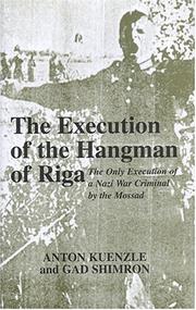 Cover of: The Execution of the Hangman of Riga: The Only Execution of a Nazi War Criminal by the Mossad