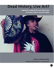 Cover of: Dead History, Live Art?: Spectacle, Subjectivity and Subversion in Visual Culture since the 1960s (Liverpool University Press - Tate Liverpool Critical Forum)