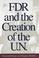 Cover of: FDR and the creation of the U.N.