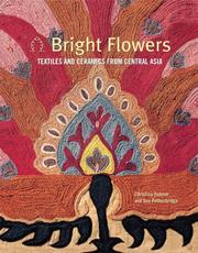 Cover of: Bright Flowers: Textiles And Ceramics Of Central Asia