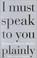 Cover of: I Must Speak to You Plainly