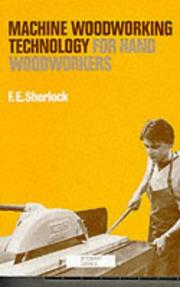 Cover of: Machine Woodworking Technology for Hand Woodworkers by F.E. Sherlock