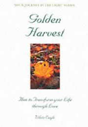 Cover of: Golden Harvest: How to Transform Your Life Through Love (Your Journey in the Light Series)