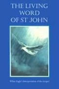 Cover of: Living Word of St. John: White Eagle's Interpretation of the Gospel