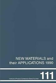 Cover of: New materials and their applications, 1990 by International Symposium on New Materials and their Applications (2nd 1990 University of Warwick), International Symposium on New Materials and their Applications (2nd : 1990 : University of Warwick), Institute of Physics (Great Britain), International Symposium on New Materials and their Applications (2nd 1990 University of Warwick)