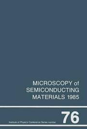 Cover of: Microscopy of semiconducting materials, 1985: proceedings of the Royal Microscopical Society Conference held in St. Catherine's College, Oxford, 25-27 March 1985