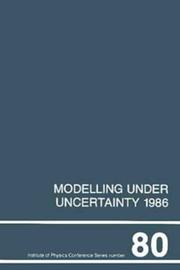 Cover of: Modelling under uncertainty, 1986: proceedings of the First International Conference on Modelling Under Uncertainty held at the Fulmer Research Institute, Stoke Poges, Slough, 16-18 April, 1986