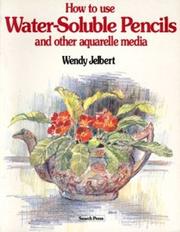 Cover of: How to Use Water-Soluble Pencils and Other Aquarelle Media