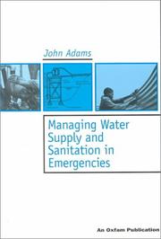 Cover of: Managing Water Supply and Sanitation in Emergencies (Oxfam Skills and Practice Series) by John Adams