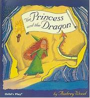 The princess and the dragon by Audrey Wood