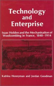 Cover of: Technology and enterprise: Isaac Holden and the mechanisation of woolcombing in France, 1848-1914