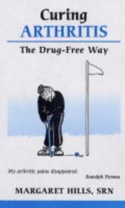 Cover of: Curing Arthritis the Drug-free Way by Margaret Hills