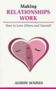 Cover of: Making Relationships Work: How to Love Others And Yourself (Overcoming Common Problems)