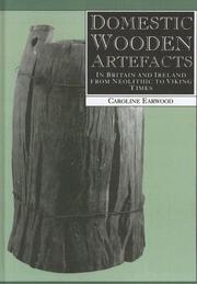 Domestic wooden artefacts in Britain and Ireland from Neolithic to Viking times by Caroline Earwood