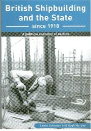 Cover of: British Shipbuilding and the State Since 1918: A Political Economy of Decline (Exeter Maritime Studies)