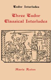 Cover of: Three Tudor Classical Interludes by Marie Axton