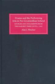 Cover of: Drama and the performing arts in pre-Cromwellian Ireland: a repertory of sources and documents from the earliest times until c. 1642
