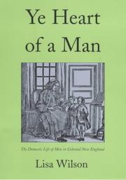 Cover of: Ye heart of a man: the domestic life of men in colonial New England