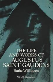 The Life and Works of Augustus Saint Gaudens by Burke Wilkinson