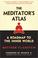 Cover of: The Meditator's Atlas