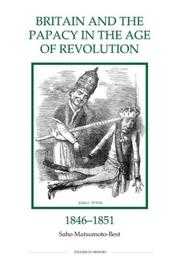 Britain and the papacy in the age of revolution, 1846-1851 by Saho Matsumoto-Best