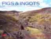 Cover of: Pigs & ingots: the lead/silver mines of Cardiganshire