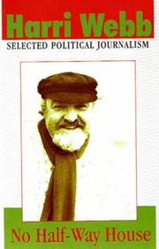 Cover of: No half-way house: Harri Webb: selected political journalism