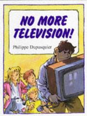 Cover of: No more television by Philippe Dupasquier