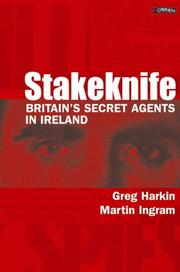 STAKEKNIFE: BRITAIN'S SECRET AGENTS IN IRELAND by GREG HARKIN, Martin Ingram, Greg Harkin