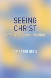 Cover of: Seeing Christ in Sickness And Healing by Peter Selg