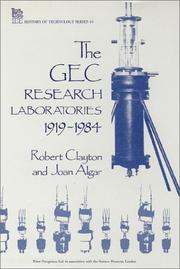 The GEC Research Laboratories, 1919-1984 by Clayton, Robert Sir