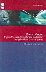 Cover of: Motion vision: design of compact motion sensing solutions for autonomous systems navigation