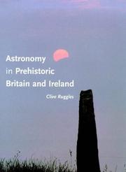 Astronomy in prehistoric Britain and Ireland by C. L. N. Ruggles