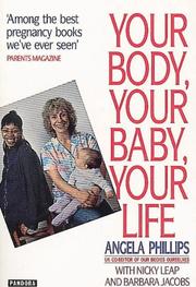 Cover of: Your Body, Your Baby, Your Life by Angela Phillips, Nicky Leap, Barbara Jacobs