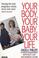 Cover of: Your Body, Your Baby, Your Life