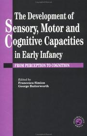 Cover of: The Development of sensory, motor, and cognitive capacities in early infancy: from perception to cognition