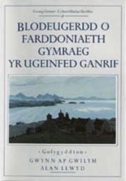Cover of: Blodeugerdd o farddoniaeth Gymraeg yr ugeinfed ganrif by golygyddion, Gwynn ap Gwilym ac Alan Llwyd.