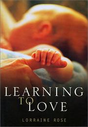 Cover of: Learning to love: the developing relationships between mother, father, and baby during the first year