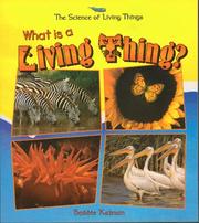 Cover of: What is a living thing? by Bobbie Kalman