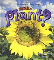 Cover of: What is a Plant? (The Science of Living Things) by Bobbie Kalman