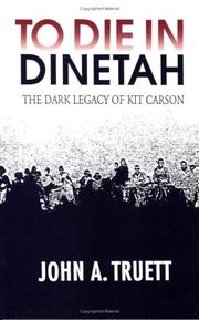 Cover of: To die in Dinetah: the dark legacy of Kit Carson