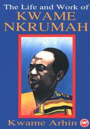 Cover of: The Life and work of Kwame Nkrumah: papers of a symposium organized by the Institute of African Studies, University of Ghana, Legon
