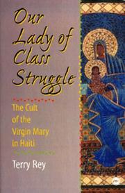 Cover of: Our lady of class struggle: the cult of the Virgin Mary in Haiti