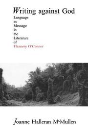 Cover of: Writing Against God : Language as Message in the Literature of Flannery O'Connor