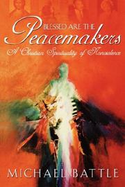 Cover of: Blessed Are the Peacemakers: A Christian Spirituality of Nonviolence