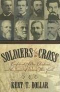 Cover of: Soldiers of the cross: Confederate soldier-Christians and the impact of war on their faith
