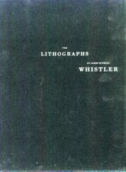 Cover of: The Lithographs of James McNeill Whistler: A Catologue Raisonne (Lithographs of James McNeill Whistler)