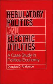 Regulatory politics and electric utilities by Anderson, Douglas D.