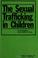 Cover of: The sexual trafficking in children