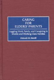 Cover of: Caring for elderly parents: juggling work, family, and caregiving in middle and working class families